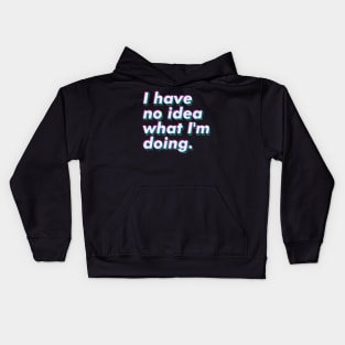 I have no idea what I'm doing Kids Hoodie